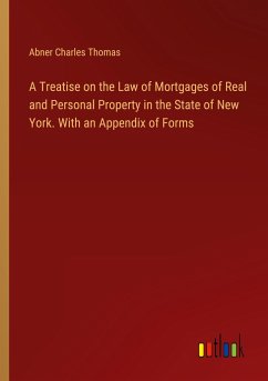 A Treatise on the Law of Mortgages of Real and Personal Property in the State of New York. With an Appendix of Forms