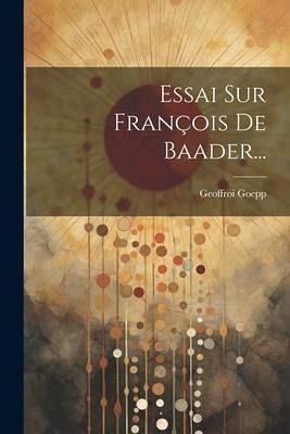 Essai Sur François De Baader...