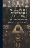 Ritual of the Order of the Iron Hall: With Installation Ceremonies and Order of Business