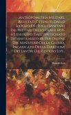 Antropometria Militare. Risultati Ottenuti Dallo Spoglio Dei Fogli Sanitarii Dei Militari Dello Classi 1859-63, Eseguito Dall'ispettorato Di Sanità Mi Antropometria Militare. Risultati Ottenuti Dallo Spoglio Dei Fogli Sanitarii Dei Militari Dello Classi 1859-63, Eseguito Dall'ispettorato Di Sanità Mi