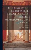 Rufi Festi Avieni Carmina Quæ Extant Omnia Ex Recens. Wernsdorfii, Cura J.a. Giles