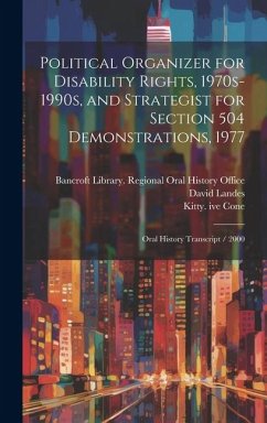 Political Organizer for Disability Rights, 1970s-1990s, and Strategist for Section 504 Demonstrations, 1977: Oral History Transcript / 2000 - Cone, Kitty Ive; Landes, David