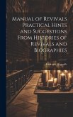 Manual of Revivals Practical Hints and Suggestions From Histories of Revivals and Biographies Manual of Revivals Practical Hints and Suggestions From Histories of Revivals and Biographies