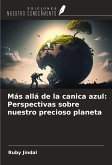Más allá de la canica azul: Perspectivas sobre nuestro precioso planeta
