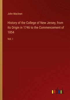 History of the College of New Jersey, from its Origin in 1746 to the Commencement of 1854 - Maclean, John