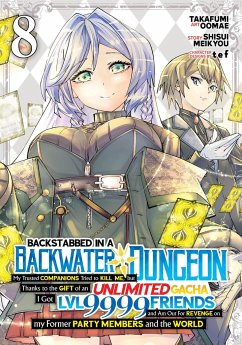 Backstabbed in a Backwater Dungeon: My Party Tried to Kill Me, But Thanks to an Infinite Gacha I Got LVL 9999 Friends and Am Out for Revenge (Manga) Vol. 8 - Meikyou, Shisui