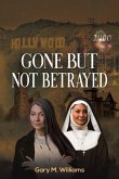 Gone But Not Betrayed Gone But Not Betrayed