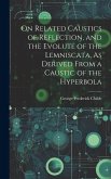 On Related Caustics of Reflection, and the Evolute of the Lemniscata, As Derived From a Caustic of the Hyperbola