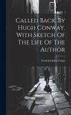 Called Back. By Hugh Conway. With Sketch Of The Life Of The Author Called Back. By Hugh Conway. With Sketch Of The Life Of The Author