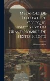Mélanges de littérature grecque, contenant un grand nombre de textes inédits Mélanges de littérature grecque, contenant un grand nombre de textes inédits
