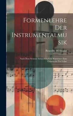 Formenlehre der Instrumentalmusik: Nach dem Systeme Schnyder's von Wartensee zum Gebrauche für Lehre - Widmann, Benedikt