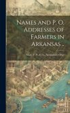 Names and p. o. Addresses of Farmers in Arkansas .. Names and p. o. Addresses of Farmers in Arkansas ..