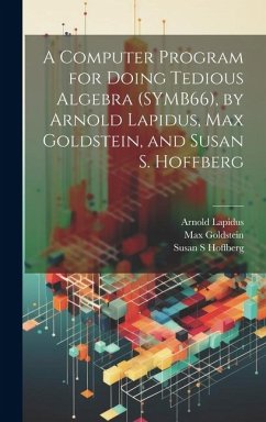 A Computer Program for Doing Tedious Algebra (SYMB66), by Arnold Lapidus, Max Goldstein, and Susan S. Hoffberg - Lapidus, Arnold; Goldstein, Max; Hoffberg, Susan S.