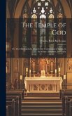 The Temple of God; or, The Holy Catholic Church and Communion of Saints, in Its Nature, Structure, and Unity