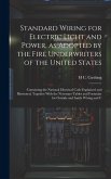 Standard Wiring for Electric Light and Power, as Adopted by the Fire Underwriters of the United States: Containing the National Electrical Code Explai