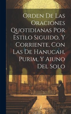 Cover Orden De Las Oraciones Quotidianas Por Estilo Siguido, Y Corriente, Con Las De Hanucah, Purim, Y Aiuno Del Solo