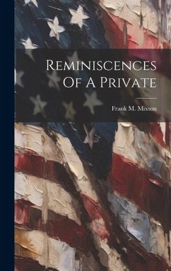 Reminiscences Of A Private - Mixson, Frank M.