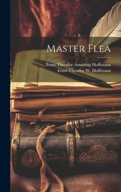 Master Flea - Hoffmann, Ernst Theodor Amadeus; Hoffmann, Ernst Theodor W.