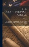 The Constitution Of Greece: As Voted By The National Assembly, And To Which His Majesty King Otho Gave His Royal Assent On The 18/30th March