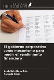 El gobierno corporativo como mecanismo para medir el rendimiento financiero El gobierno corporativo como mecanismo para medir el rendimiento financiero