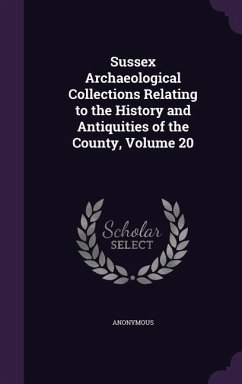 Cover Sussex Archaeological Collections Relating to the History and Antiquities of the County, Volume 20