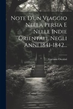 Note D'un Viaggio Nella Persia E Nelle Indie Orientali, Negli Anni 1841-1842... - Osculati, Gaetano