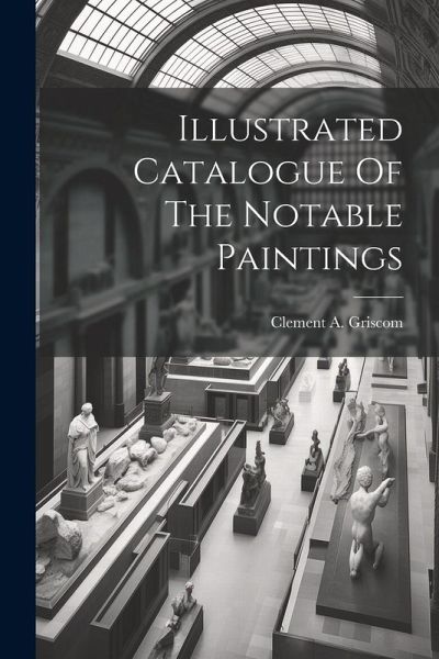 Illustrated Catalogue Of The Notable Paintings
