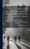 Obras Del Excelentísimo Señor D. Gaspar Melchor De Jovellanos Obras Del Excelentísimo Señor D. Gaspar Melchor De Jovellanos