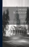 Edward Burrough: A Memoir of A Faithful Servant of Christ and Minister of the Gospel, who Died in Newgate, 14th, 12 Mo., 1662