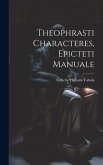 Theophrasti Characteres, Epicteti Manuale