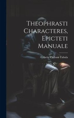 Theophrasti Characteres, Epicteti Manuale - Tabula, Cebetis Thebani