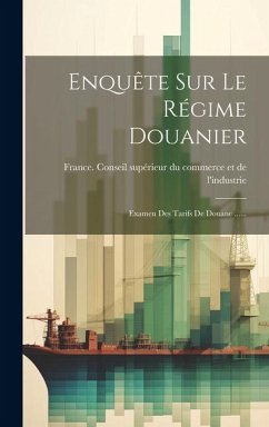 Cover Enquête Sur Le Régime Douanier: Examen Des Tarifs De Douane ......
