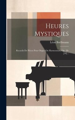 Heures Mystiques: Recueils De Pièces Pour Orgue Ou Harmonium, Op. 29-[30]... - Boëllmann, Léon