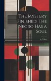 The Mystery Finished! The Negro Has a Soul