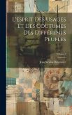 L'esprit Des Usages Et Des Coutumes Des Différents Peuples; Volume 1 L'esprit Des Usages Et Des Coutumes Des Différents Peuples; Volume 1