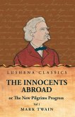 The Innocents Abroad or The New Pilgrims Progress Vol 1