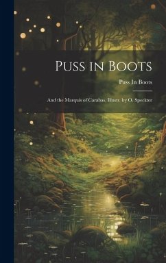 Puss in Boots: And the Marquis of Carabas, Illustr. by O. Speckter - Boots, Puss In