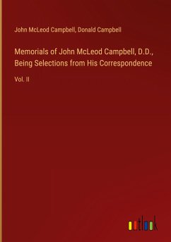 Memorials of John McLeod Campbell, D.D., Being Selections from His Correspondence - Campbell, John Mcleod; Campbell, Donald