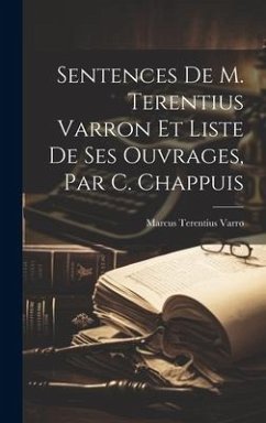 Sentences De M. Terentius Varron Et Liste De Ses Ouvrages, Par C. Chappuis - Varro, Marcus Terentius