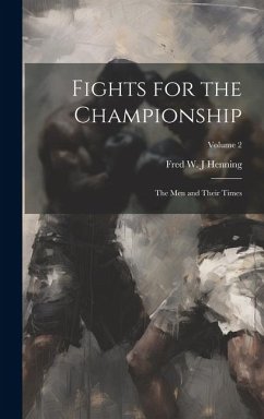 Fights for the Championship: The men and Their Times; Volume 2 - Henning, Fred W. J.