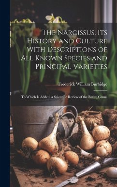 Cover The Narcissus, Its History and Culture With Descriptions of All Known Species and Principal Varieties: To Which Is Added, a Scientific Review of the E