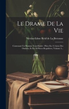 Le Drame De La Vie: Contenant Un Homme Tout-entiér: Pièce En 13 Actes Des Ombres, Et En 10 Pièces Regulières, Volume 3...