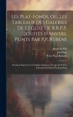 Les plat-fonds, ou, Les tableaux des galeries de l'église de R.R.P.P. Jesuites d'Anvers, peints par P.P. Rubens; dessinez d'après les ve&#