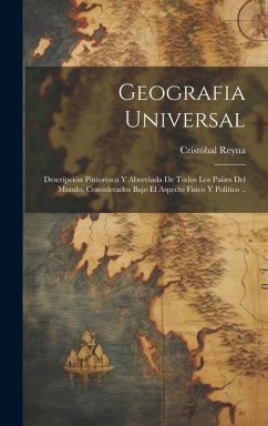 Geografia universal; descripción pintoresca y abreviada de todos los países del mundo, considerados bajo el aspecto fisico y politico .. - Reyna, Cristóbal