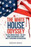 The White House Odyssey The Day America Paused - The 2024 Trump Assassination Attempt and Its Worldwide Reverberations