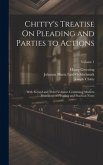 Chitty's Treatise On Pleading and Parties to Actions: With Second and Third Volumes Containing Modern Precedents of Pleading and Practical Notes; Volu