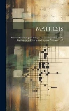 Mathesis: Recueil Mathématique À L'usage Des Écoles Spéciales Et Des Établissements D'instruction Moyenne, Volumes 14-15 - Anonymous