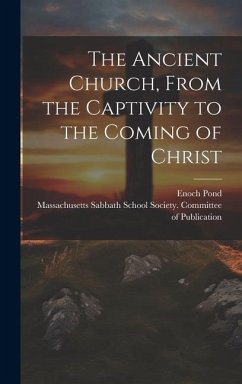 Cover The Ancient Church, From the Captivity to the Coming of Christ