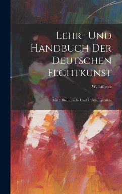 Cover Lehr- Und Handbuch Der Deutschen Fechtkunst: Mit 3 Steindruck- Und 7 Uebungstafeln
