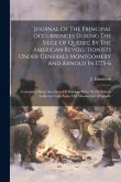 Journal Of The Principal Occurrences During The Siege Of Quebec By The American Revolutionists Under Generals Montgomery And Arnold In 1775-6: Contain